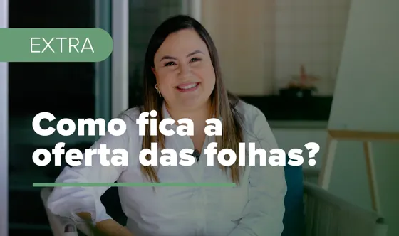 Como fica a oferta das folhas?